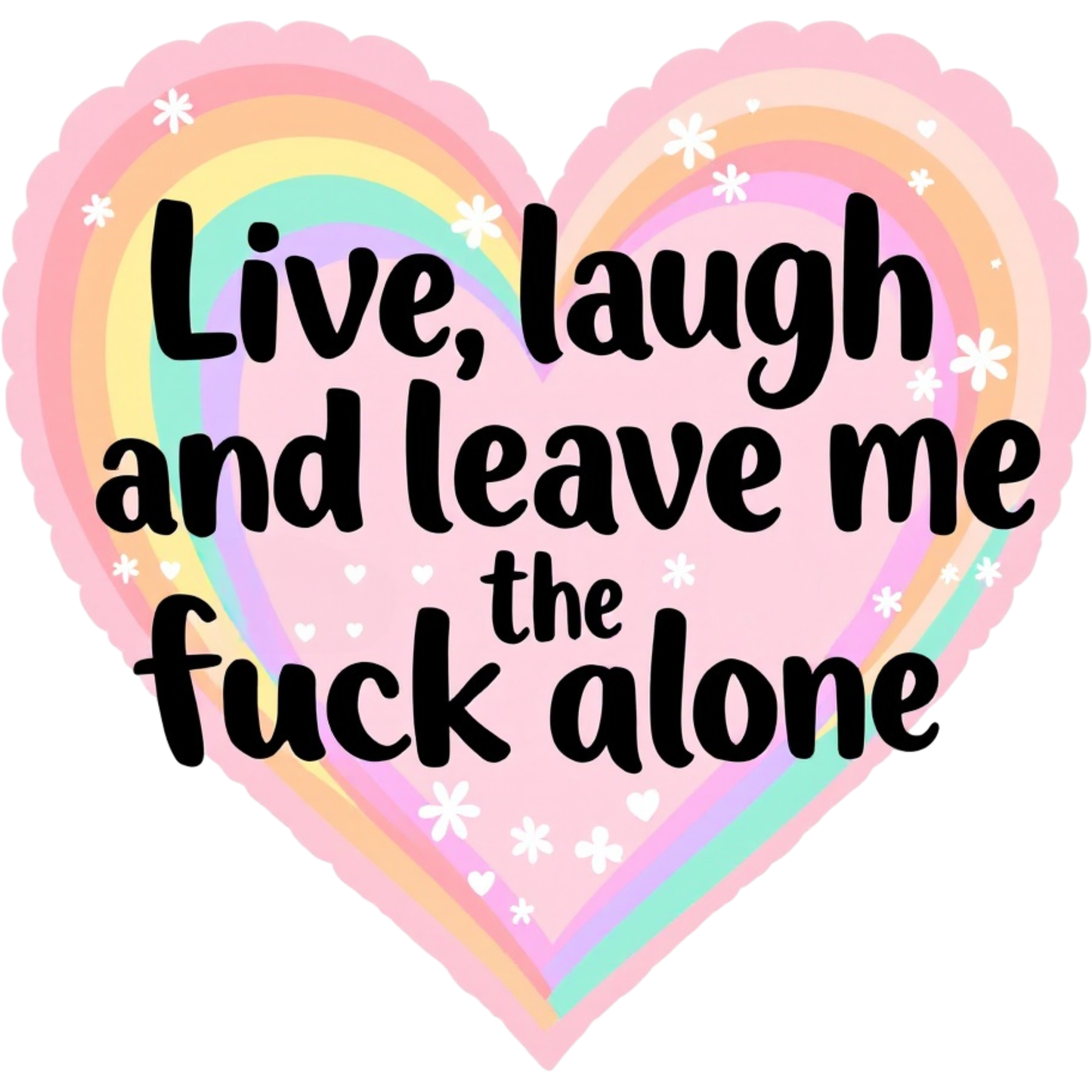 Live, Laugh and Leave me the Fuck Alone