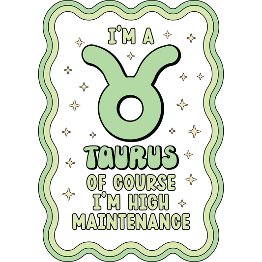 I’m a Taurus