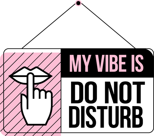 My Vibe Is Do Not Disturb