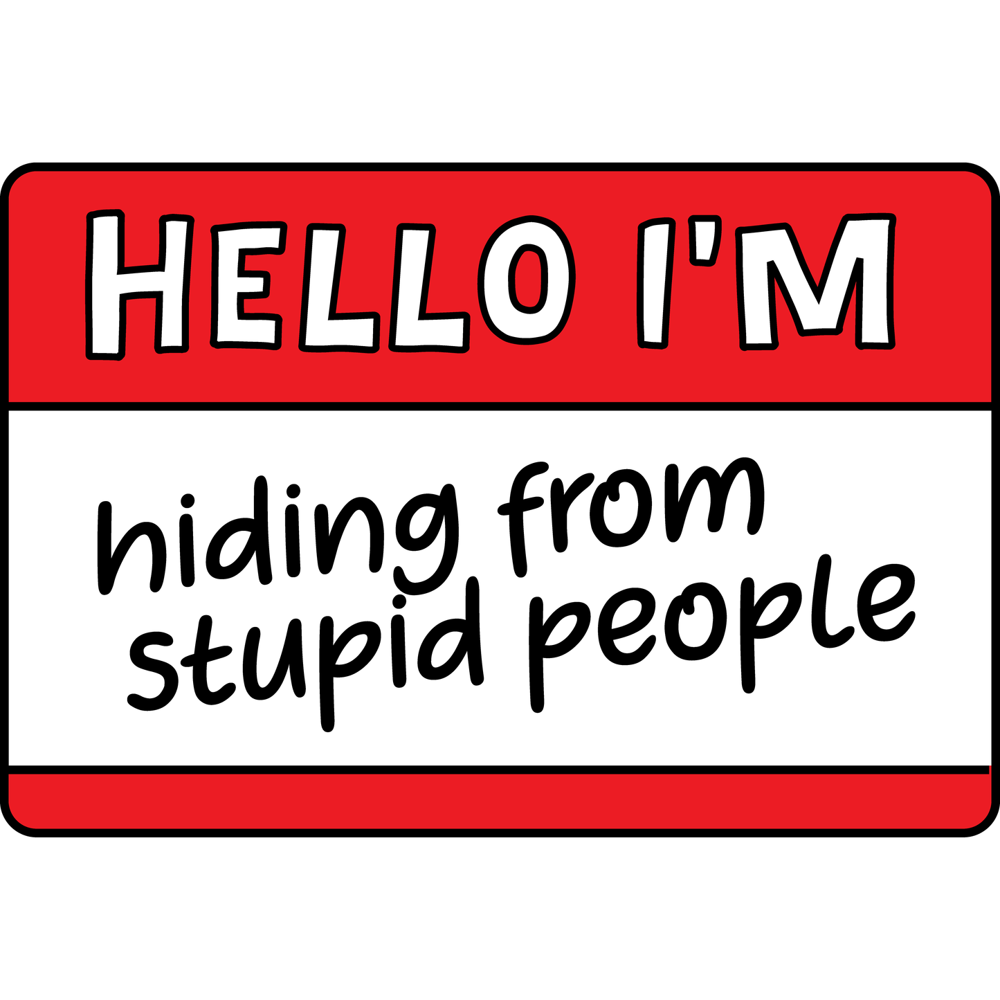 Hello I’m Hiding from Stupid People
