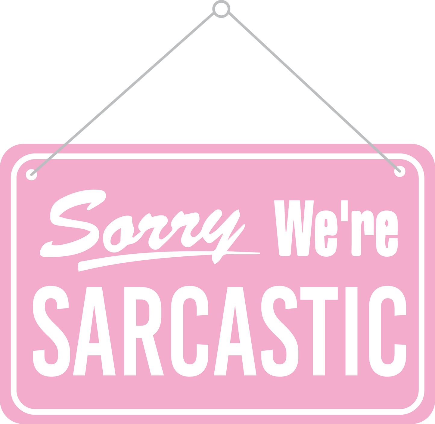 Sorry We're Sarcastic
