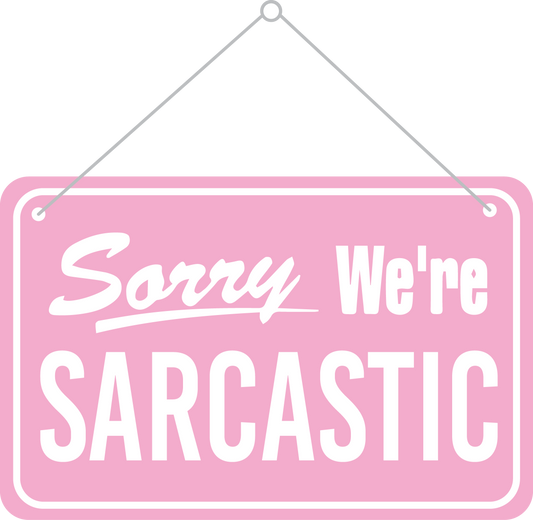 Sorry We're Sarcastic